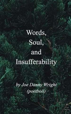 Words, Soul, and Insufferability de Joe Danny Wright (Poetboii)