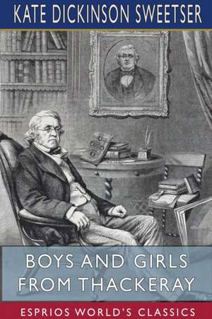 Boys and Girls from Thackeray (Esprios Classics) de Kate Dickinson Sweetser