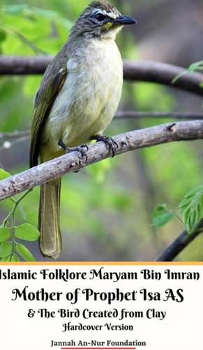 Islamic Folklore Maryam Bin Imran Mother of Prophet Isa AS and The Bird Created from Clay Hardcover Version de Jannah An-Nur Foundation