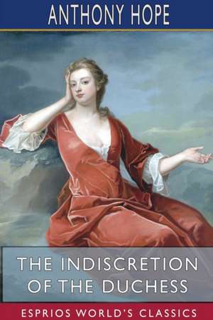 The Indiscretion of the Duchess (Esprios Classics) de Anthony Hope