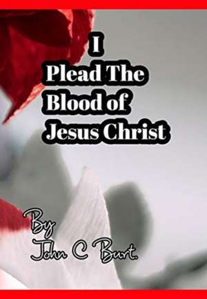 I PLEAD THE BLOOD OF JESUS CHR de John C Burt