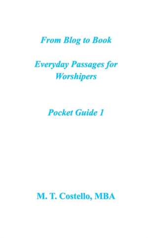 From Blog to Book Everyday Passages for Worshipers Pocket Guide 1 de M. T. Costello Mba