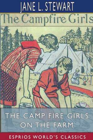 The Camp Fire Girls on the Farm (Esprios Classics) de Jane L. Stewart