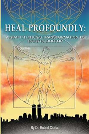 Heal Profoundly de Robert Ciprian