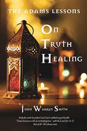 The Adams Lessons On Truth Healing de John Warren Smtih