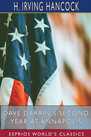 Dave Darrin's Second Year at Annapolis (Esprios Classics) de H. Irving Hancock