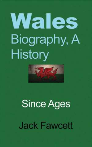 Wales Biography, A History de Jack Fawcett