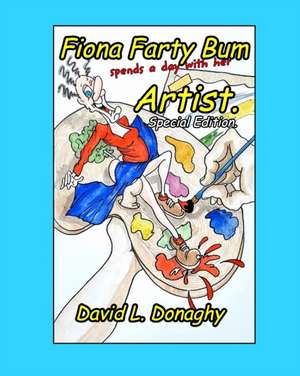 Fiona Farty Bum spends a day with her Artist de David L Donaghy