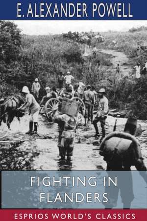 Fighting in Flanders (Esprios Classics) de E Alexander Powell