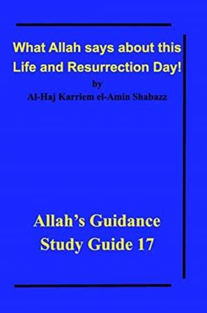 What Allah says about this Life and Resurrection Day! de Al-Haj Karriem El-Amin Shabazz