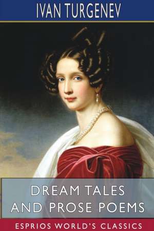 Dream Tales and Prose Poems (Esprios Classics) de Ivan Turgenev