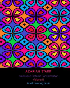 Arabesque Patterns For Relaxation Volume 5 de Azariah Starr