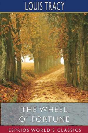 The Wheel O' Fortune (Esprios Classics) de Louis Tracy