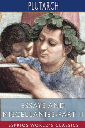 Essays and Miscellanies - Part II (Esprios Classics) de Plutarch