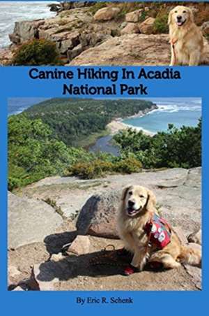 Canine Hiking in Acadia National Park de Eric R. Schenk