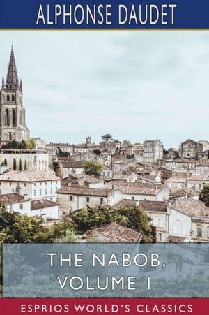 The Nabob, Volume 1 (Esprios Classics) de Alphonse Daudet