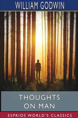 Thoughts on Man (Esprios Classics) de William Godwin