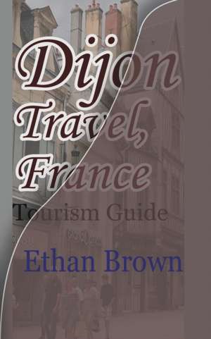 Dijon Travel, France de Ethan Brown