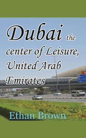 Dubai the center of Leisure, United Arab Emirates de Ethan Brown