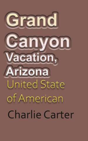 Grand Canyon Vacation, Arizona de Charlie Carter