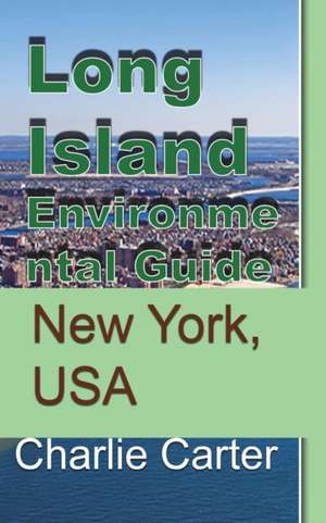 Long Island Environmental Guide de Charlie Carter