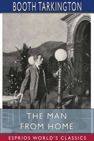 The Man from Home (Esprios Classics) de Booth Tarkington