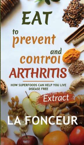 Eat to Prevent and Control Arthritis (Extract Edition) de La Fonceur