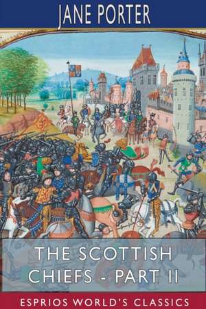 The Scottish Chiefs - Part II (Esprios Classics) de Jane Porter