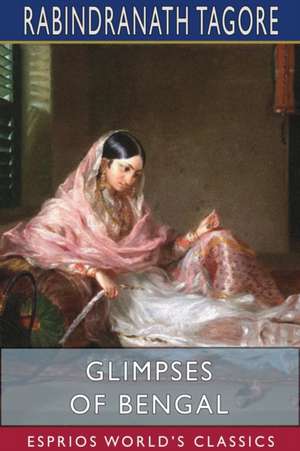 Glimpses of Bengal (Esprios Classics) de Rabindranath Tagore