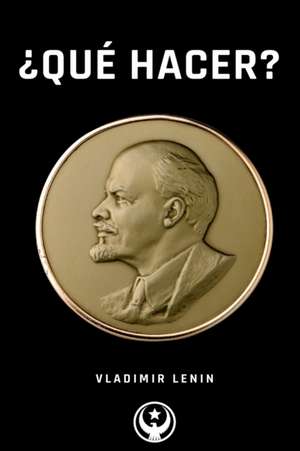 ¿Qué Hacer? de Vladimir Lenin