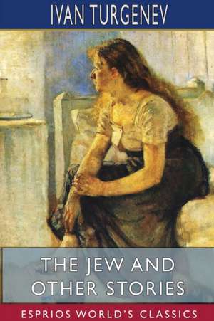 The Jew and Other Stories (Esprios Classics) de Ivan Turgenev