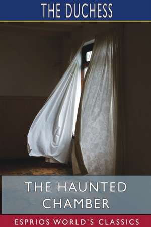 The Haunted Chamber (Esprios Classics) de The Duchess