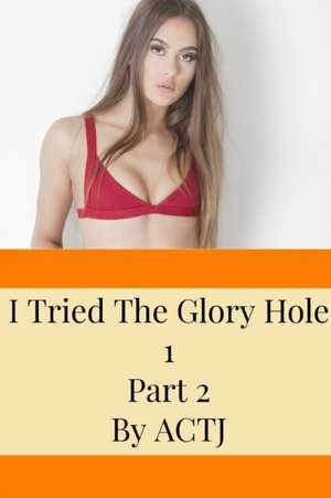 I Tried The Glory Hole 1 de Actj