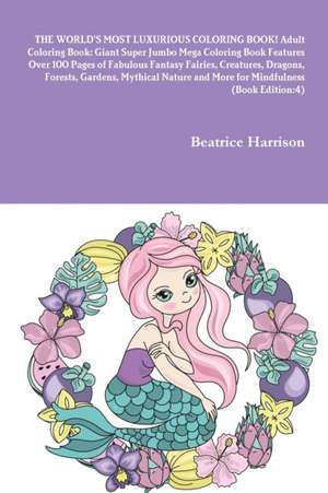 THE WORLD'S MOST LUXURIOUS COLORING BOOK! Adult Coloring Book de Beatrice Harrison