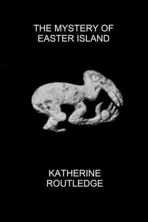 The Mystery of Easter Island de Katherine Routledge