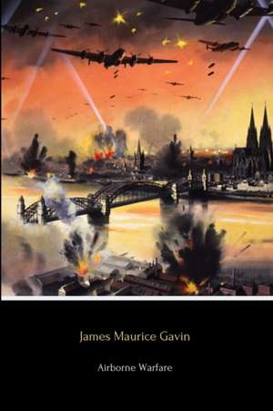 Airborne Warfare de James Maurice Gavin