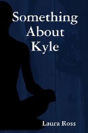 Something About Kyle de Laura Ross