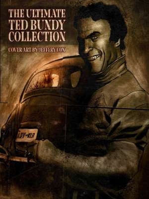 THE ULTIMATE TED BUNDY COLLECTION de James Gilks