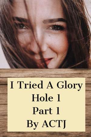 I Tried a Glory Hole 1 de Actj