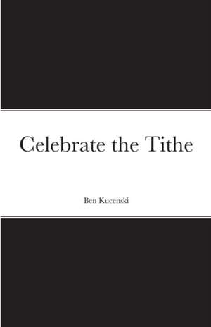 Celebrate the Tithe de Ben Kucenski