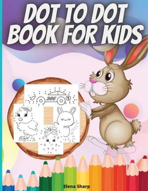 Dot To Dot Book For Kids de Elena Sharp