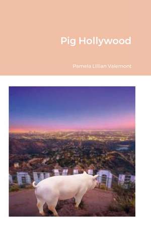 Pig Hollywood de Pamela Lillian Valemont