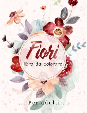 Fiori Libro da Colorare de Lenard Vinci Press