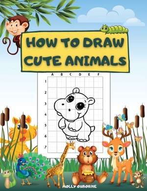 How to Draw Cute Animals de Molly Osborne