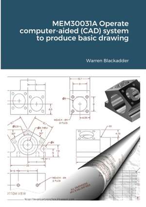 MEM30031A Operate computer-aided (CAD) system to produce basic drawing de Warren Blackadder