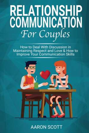 Relationship Communication for Couples de Aaron Scott