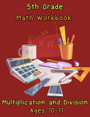 5th Grade Math Workbook - Multiplication and Division - Ages 10-11 de Nisclaroo