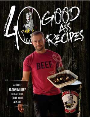 40 Good Ass Recipes de Jason Murff