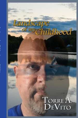 Landscape of my Childhood Revisited de Torre A. DeVito