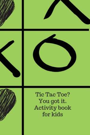 Tic Tac Toe? You got it. Activity book for kids. de Cristie Jameslake